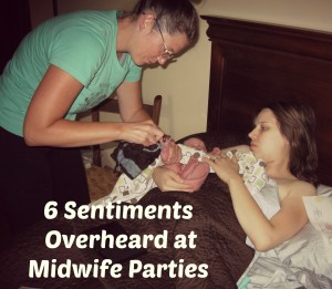6 Things Overheard at Midwife Parties